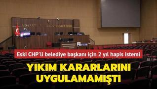 Ykm kararlarn uygulanmamt! Eski CHP'li belediye bakan hakknda iddianame hazrland