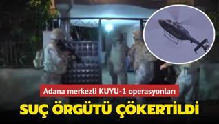 Adana merkezli KUYU-1 operasyonlar: Organize su rgt kertildi