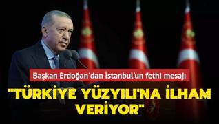 Bakan Erdoan'dan stanbul'un fethi mesaj! Trkiye Yzyl'na ilham veriyor