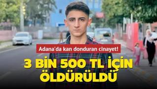 Adana'da kan donduran cinayet! 3 bin 500 TL iin ldrld