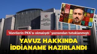 Alevilerin neden bir PKK's olmalyd yazsndan tutuklanmt! Yavuz hakknda iddianame hazrland