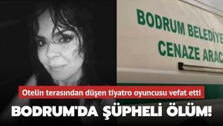 Bodrum'da pheli lm! Otelin terasndan den tiyatro oyuncusu hayatn kaybetti