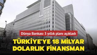 Dnya Bankas 3 yllk plan aklad! Trkiye'ye 18 milyar dolarlk finansman