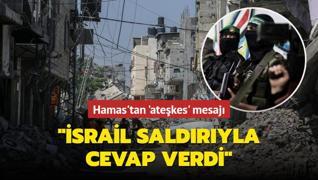 Hamas'tan 'atekes' mesaj: srail saldryla cevap verdi