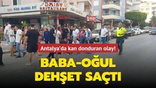 Antalya'da kan donduran olay! Baba-oul dehet sat