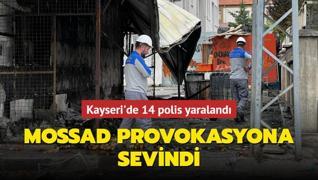 MOSSAD provokasyona sevindi! Kayseri'de 14 polis yaraland