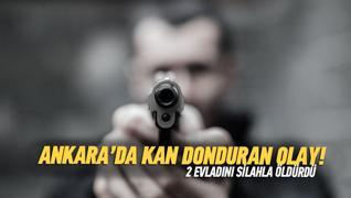 Ankara'da vahet! 2 evladn silahla vurarak ldrd
