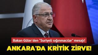 Ankara'da kritik zirve! Bakan Gler'den Suriyeli snmaclar mesaj!