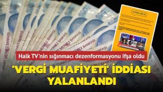 Halk TV'nin snmac dezenformasyonu ifa oldu! 'Vergi muafiyeti' iddias yalanland