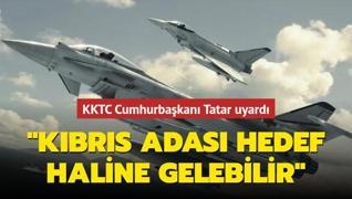 KKTC Cumhurbakan Tatar uyard: Kbrs adas hedef haline gelebilir