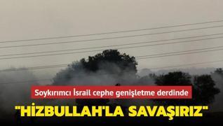 Soykrmc srail cephe geniletme derdinde: Hizbullah'la savarz