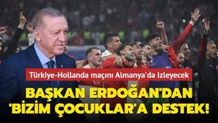 Bakan Erdoan'dan 'Bizim ocuklar'a destek! Trkiye-Hollanda man Almanya'da izleyecek