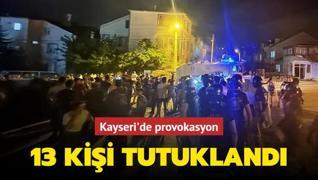 Kayseri'deki olaylara ilikin 13 kii tutukland