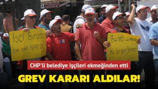 CHP'li belediye iileri ekmeinden etti: Grev karar aldlar!