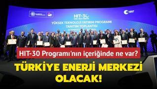 HIT-30 Program'nn ieriinde ne var? Trkiye enerji merkezi olacak!