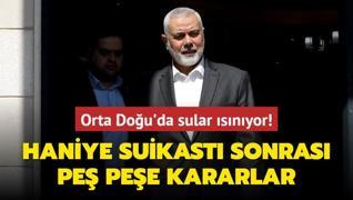 Orta Dou'da sular snyor! Haniye suikast sonras pe pee kararlar