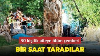 Bir saat taradlar... 30 kiilik aileye lm emberi