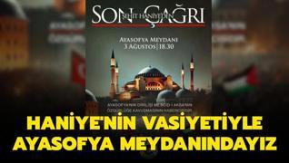 smail Haniye'nin vasiyetiyle Ayasofya meydanndayz