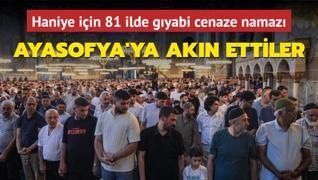 Haniye iin 81 ilde gyabi cenaze namaz... Ayasofya Camii'ne akn ettiler