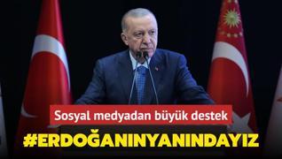 Sosyal medyada Bakan Erdoan'a byk destek: #ErdoannYanndayz