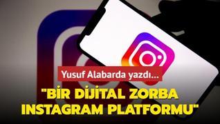 Yusuf Alabarda yazd... Bir sansrc ve dijital zorba olarak Instagram platformu