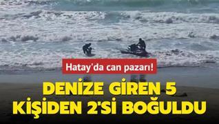 Hatay'da can pazar! Denize giren 5 kiiden 2'si bouldu