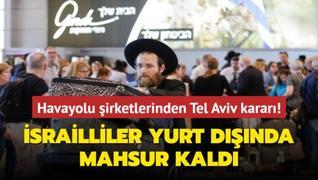 Havayolu irketleri Tel Aviv uularn durdurdu! Binlerce srailli yurt dnda mahsur kald