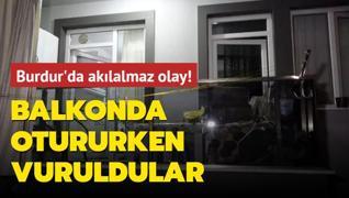 Burdur'da aklalmaz olay! Balkonda otururken vuruldular