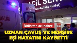 Bitlis'ten ac haber! Uzman avu ve hemire ei hayatn kaybetti