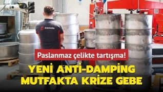 Yeni anti-damping mutfakta krize gebe