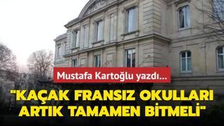 Mustafa Kartolu yazd... Kaak Fransz okullar' iki lke iin de aypt; artk tamamen bitmeli!