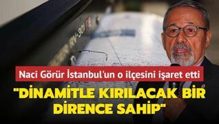 Prof. Dr. Naci Grr stanbul'un o ilesini iaret etti: Dinamitle krlacak bir dirence sahip