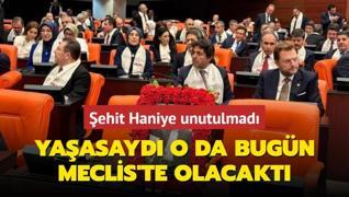 Yaasayd o da bugn Meclis'te olacakt... ehit Haniye unutulmad