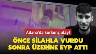 Adana'da korkun olay! nce silahla vurdu ardndan zerine EYP att