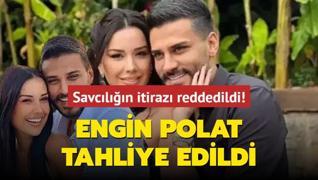 Engin Polat tahliye edildi... Savcln itiraz reddedildi!