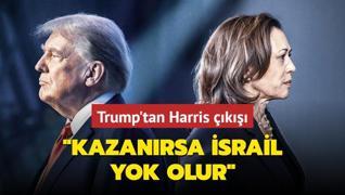 Trump'tan Harris k... Kazanrsa srail yok olur