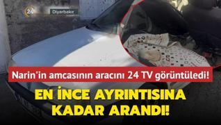 Narin'in amcasna ait arac ilk kez 24 TV grntledi... En ince ayrntsna kadar arand!