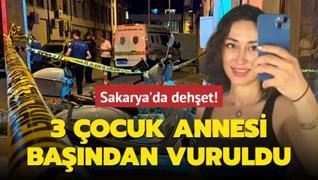 Sakarya'da dehet! 3 ocuk annesi bandan vuruldu