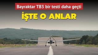 Bayraktar TB3 bir testi daha geti! te o anlar