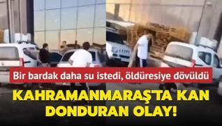 Bir bardak daha su istedi, ldresiye dvld... Kahramanmara'ta kan donduran olay!