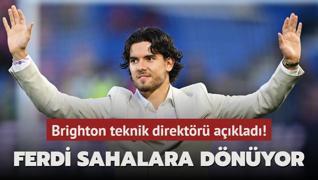 Ferdi Kadolu sahalara dnyor! Brighton teknik direktr aklad