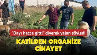 Katilden organize cinayet... Day hacca gitti diyerek yalan syledi