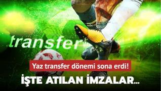 Yaz transfer dnemi sona erdi! te atlan imzalar...