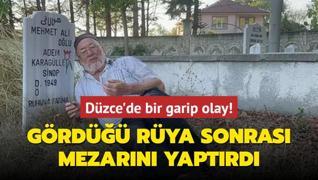 Dzce'de bir garip olay! Grd rya sonras kendi mezarn yaptrd: Kalk burada ne yatyorsun