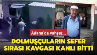 Adana'da vahet... Dolmuularn sefer sras kavgas kanl bitti