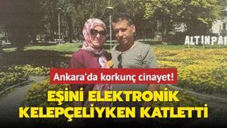 Ankara'da korkun cinayet! Eini elektronik kelepeliyken katletti