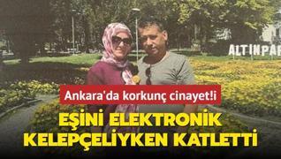 Ankara'da korkun cinayet! Eini elektronik kelepeliyken katletti