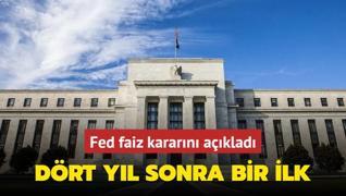 Fed faiz kararn aklad: Drt yl sonra bir ilk