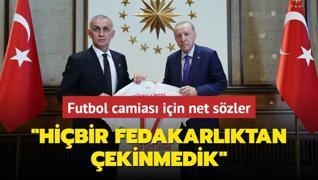 Bakan Erdoan'dan futbol camiasna net szler! Hibir fedakarlktan ekinmedik bundan sonrada ekinmeyeceiz