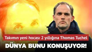 Ve takmn yeni hocas 2 yllna Thomas Tuchel! Dnya bu hamleyi konuuyor